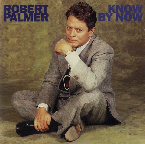 Robert Palmer - Know By Now